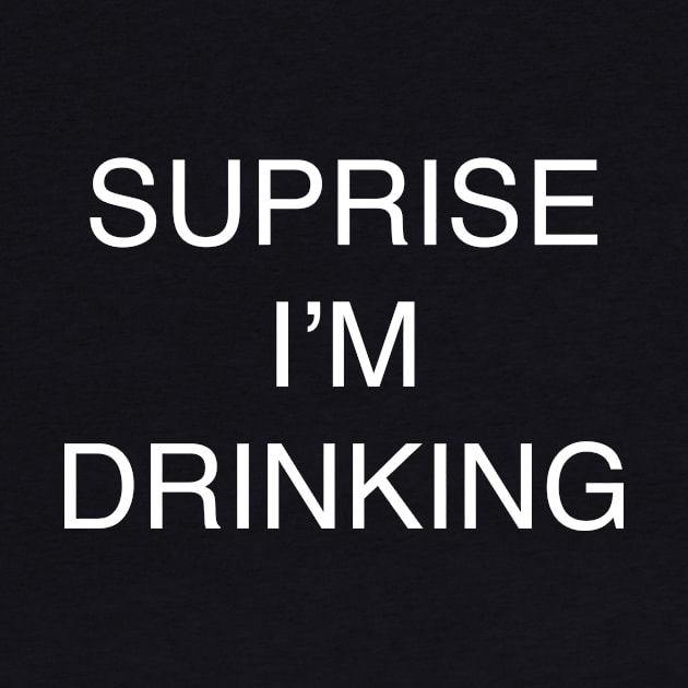 SUPRISE I’M DRINKING by TheCosmicTradingPost